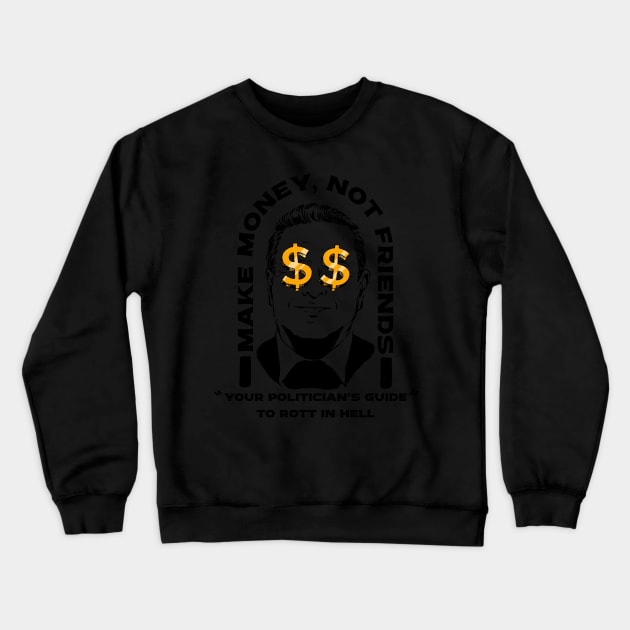 Make Money Not Friends Funny Politician design Crewneck Sweatshirt by A Comic Wizard